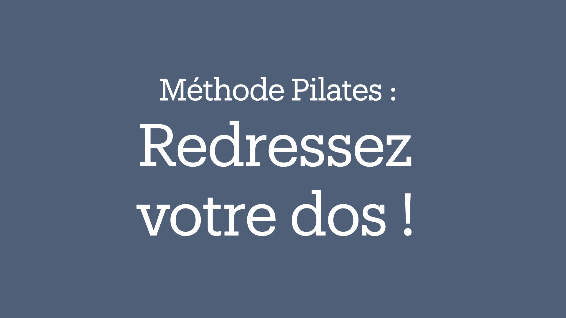 Pilates : redressez votre dos !